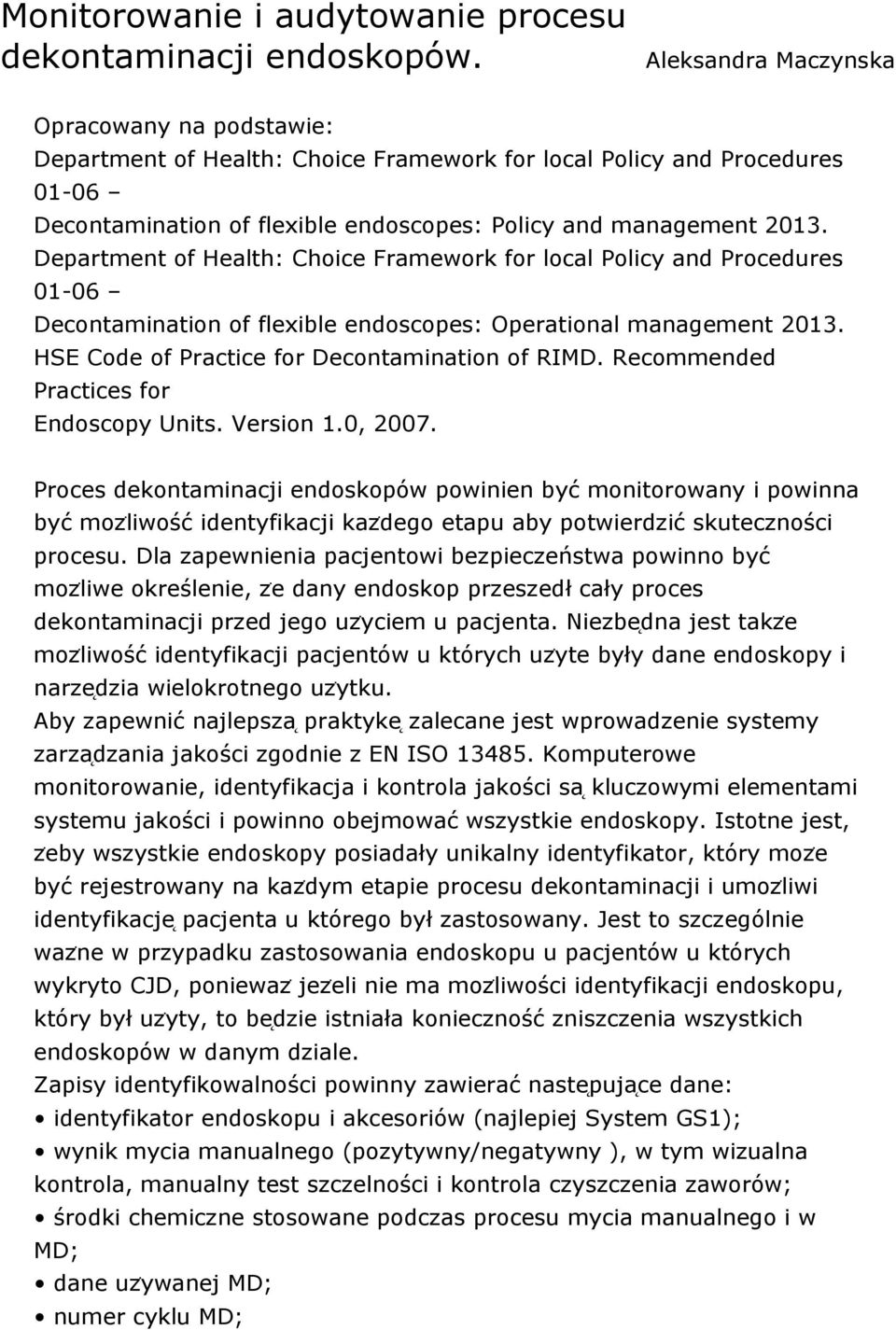 Department of Health: Choice Framework for local Policy and Procedures 01-06 Decontamination of flexible endoscopes: Operational management 2013. HSE Code of Practice for Decontamination of RIMD.