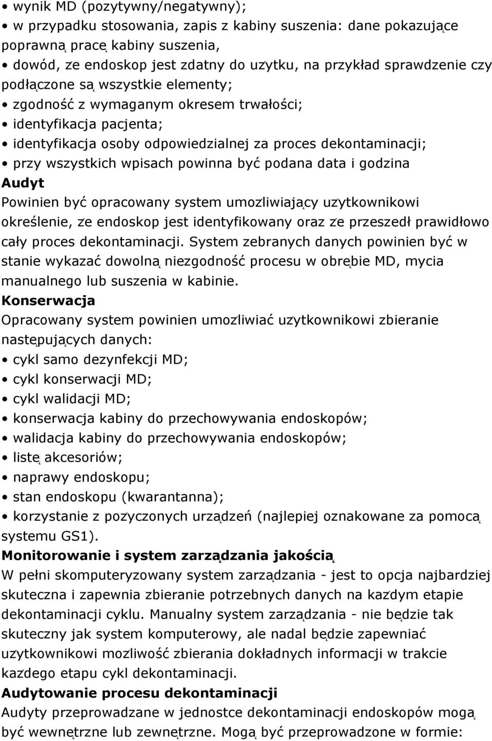 podana data i godzina Audyt Powinien być opracowany system umoz liwiaja cy uzẏtkownikowi określenie, zė endoskop jest identyfikowany oraz zė przeszedł prawidłowo cały proces dekontaminacji.