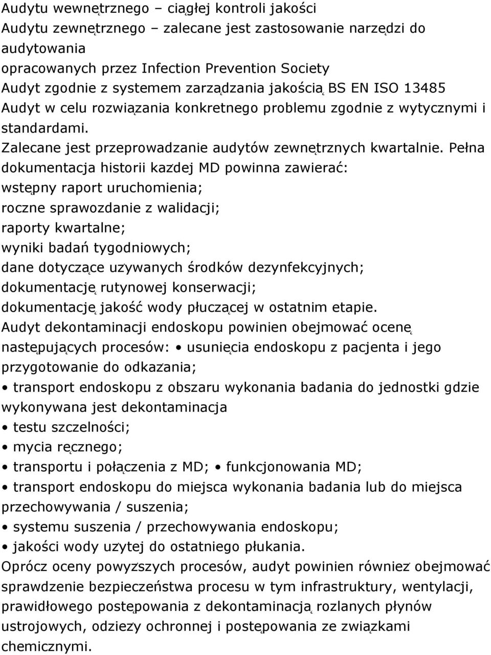 Pełna dokumentacja historii kazḋej MD powinna zawierać: wste pny raport uruchomienia; roczne sprawozdanie z walidacji; raporty kwartalne; wyniki badań tygodniowych; dane dotycza ce uzẏwanych środków
