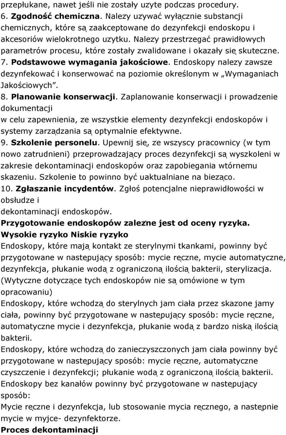 Nalezẏ przestrzegać prawidłowych parametrów procesu, które zostały zwalidowane i okazały sie skuteczne. 7. Podstawowe wymagania jakościowe.