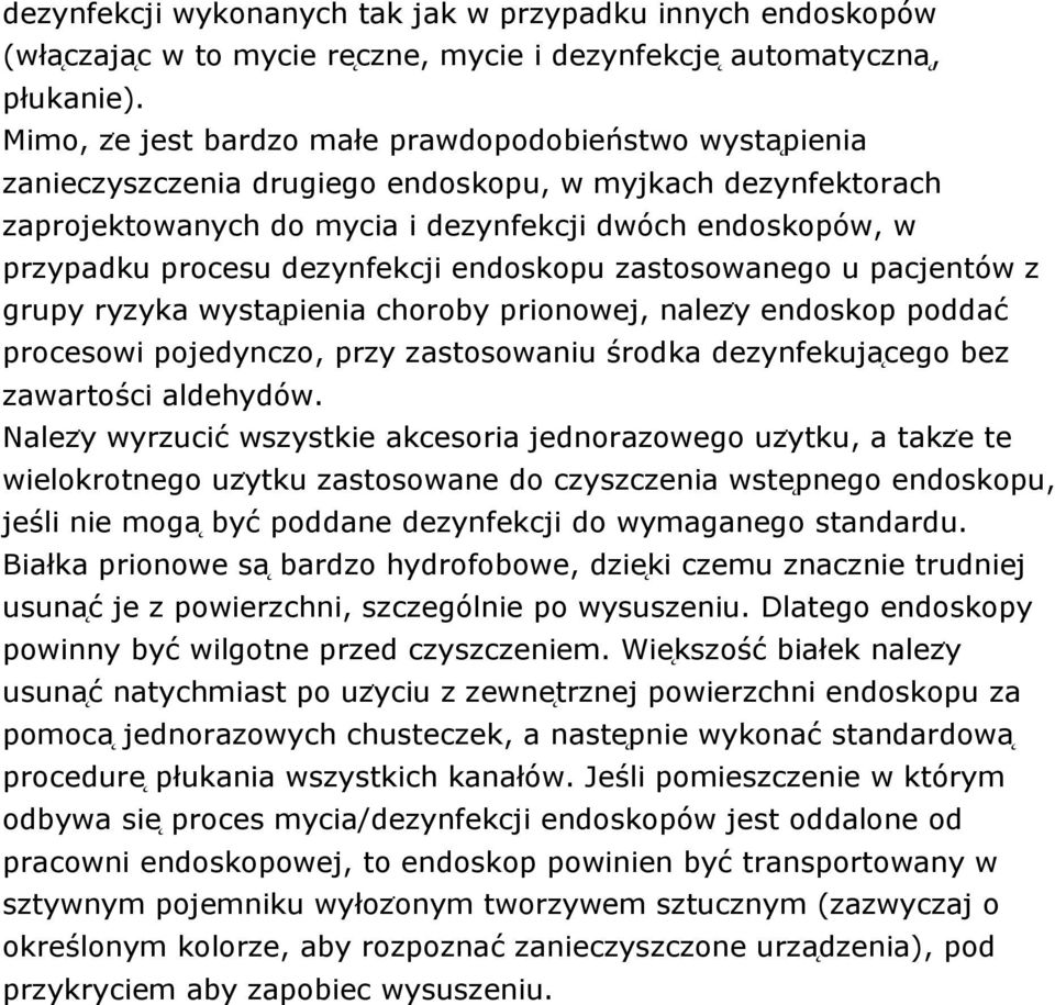 dezynfekcji endoskopu zastosowanego u pacjentów z grupy ryzyka wysta pienia choroby prionowej, nalezẏ endoskop poddać procesowi pojedynczo, przy zastosowaniu środka dezynfekuja cego bez zawartości