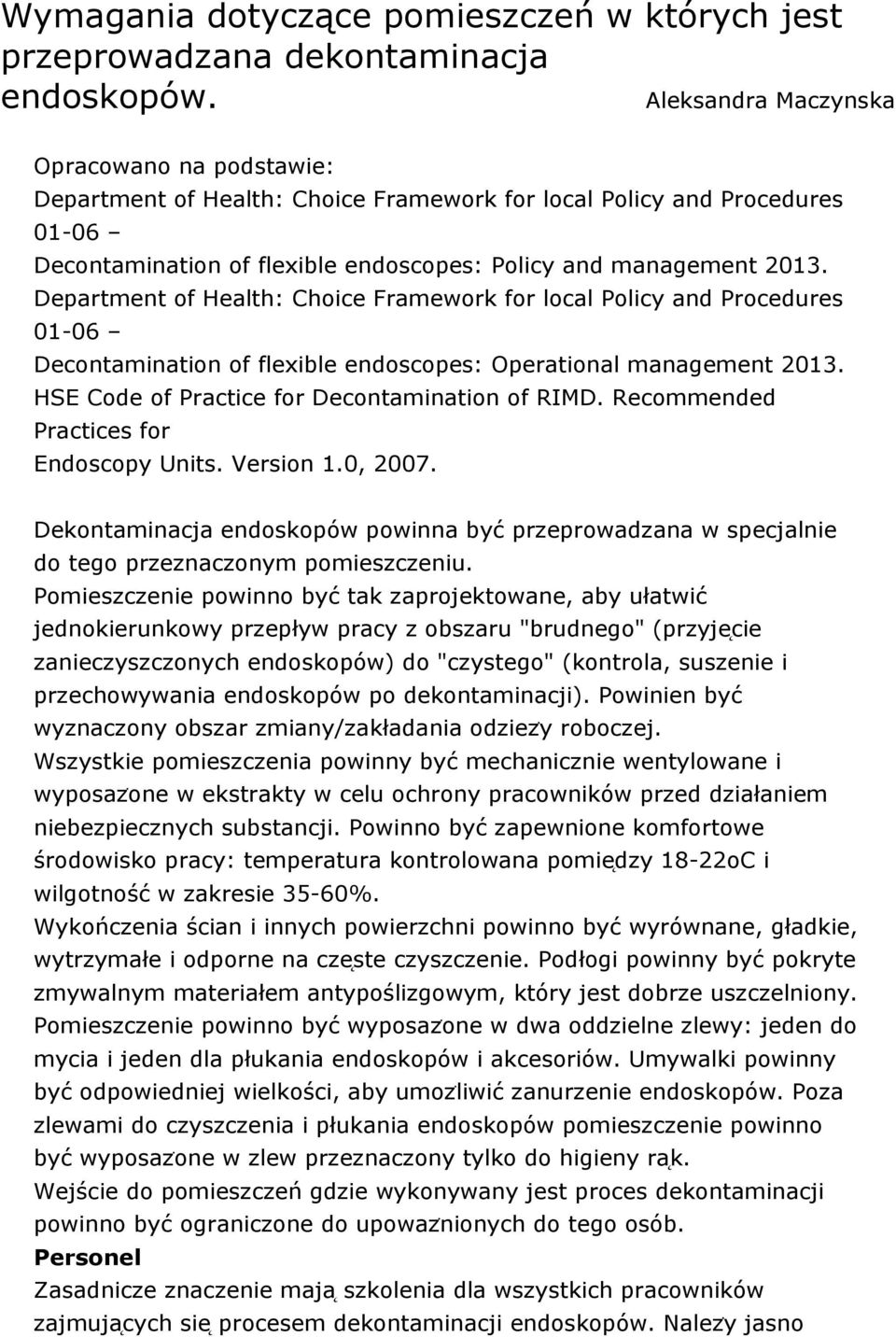 Department of Health: Choice Framework for local Policy and Procedures 01-06 Decontamination of flexible endoscopes: Operational management 2013. HSE Code of Practice for Decontamination of RIMD.
