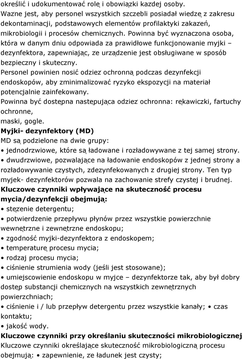 Powinna być wyznaczona osoba, która w danym dniu odpowiada za prawidłowe funkcjonowanie myjki dezynfektora, zapewniaja c, zė urza dzenie jest obsługiwane w sposób bezpieczny i skuteczny.