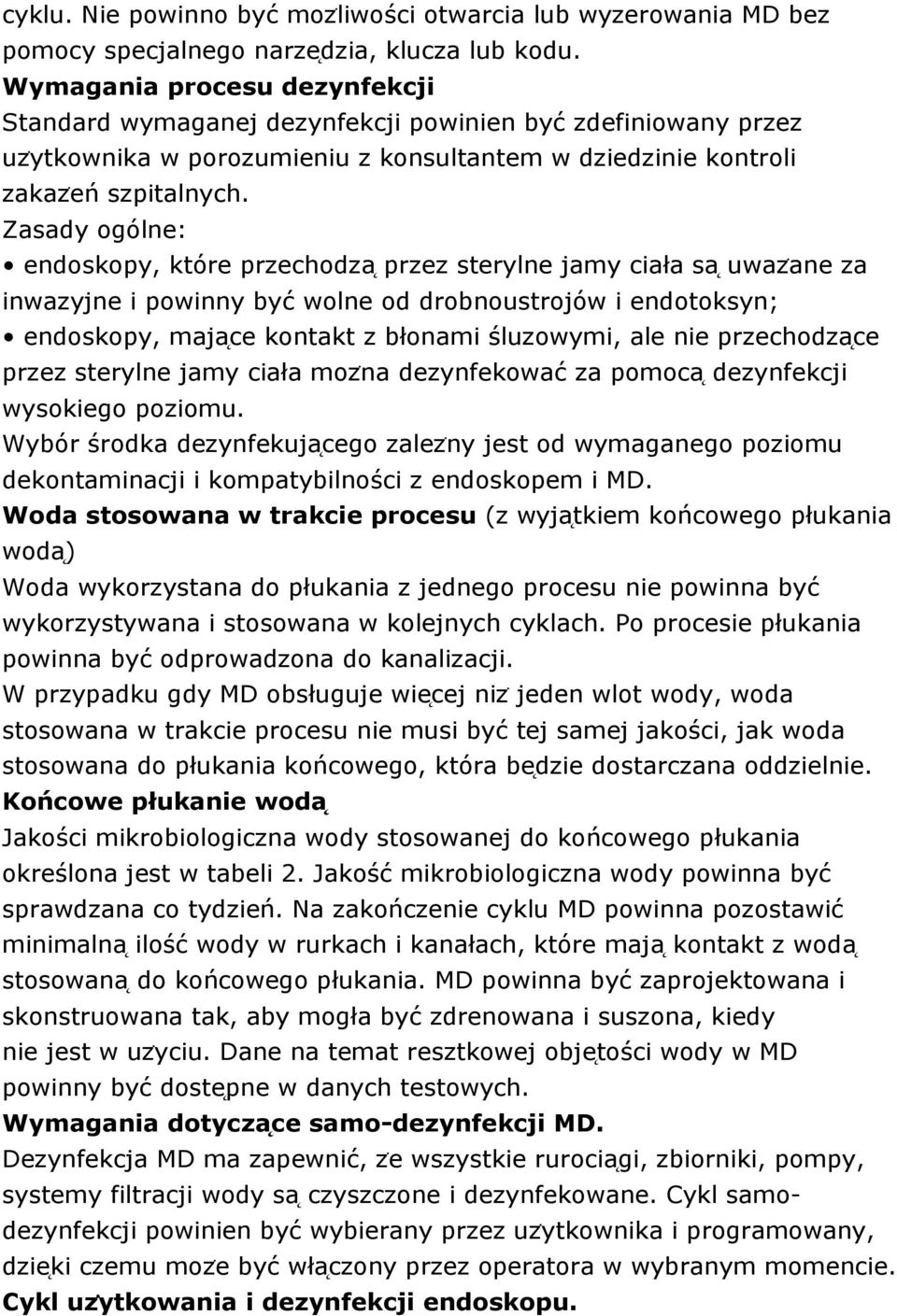 Zasady ogólne: endoskopy, które przechodza przez sterylne jamy ciała sa uwazȧne za inwazyjne i powinny być wolne od drobnoustrojów i endotoksyn; endoskopy, maja ce kontakt z błonami śluzowymi, ale