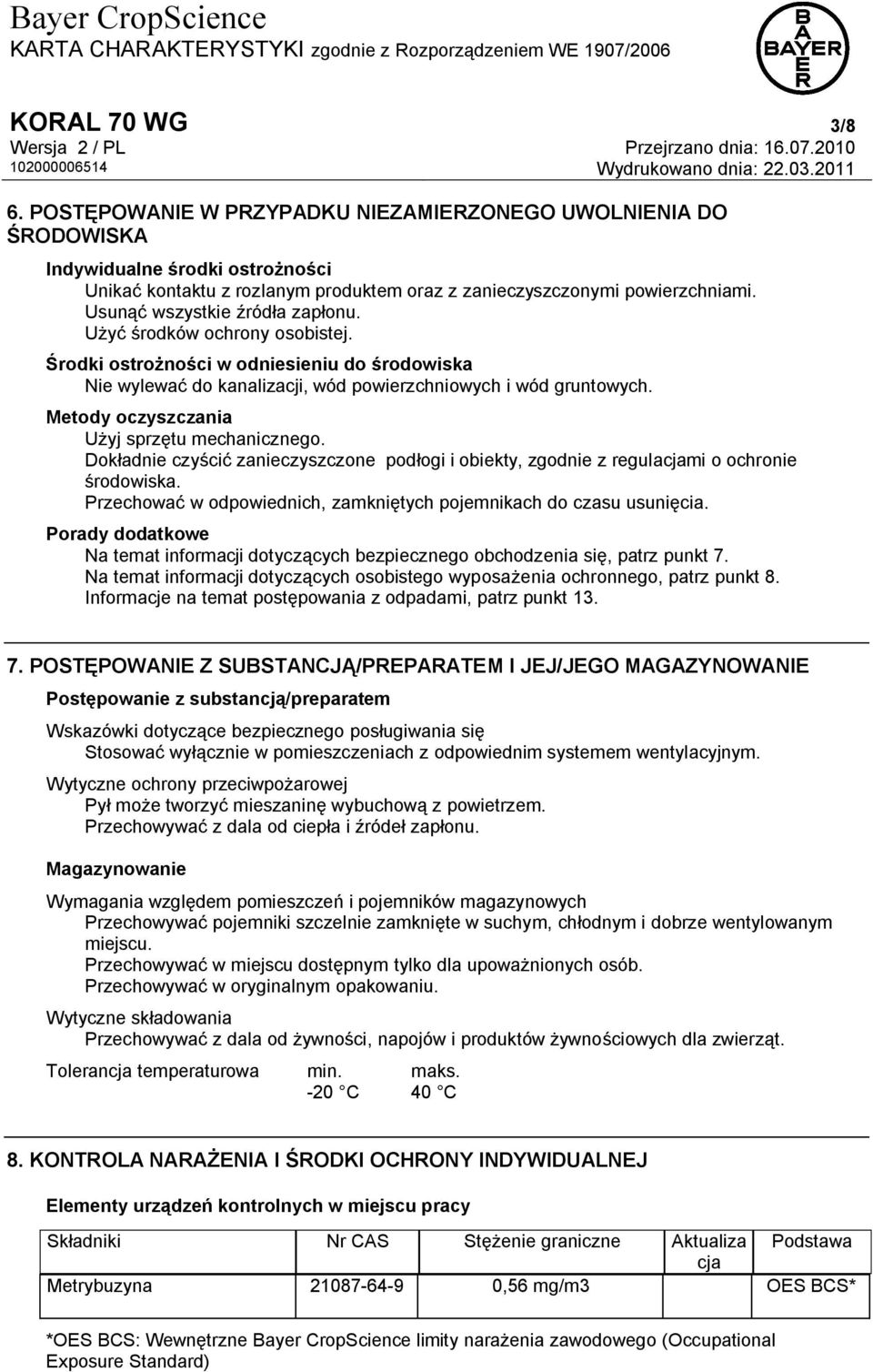 Metody oczyszczania Użyj sprzętu mechanicznego. Dokładnie czyścić zanieczyszczone podłogi i obiekty, zgodnie z regulacjami o ochronie środowiska.