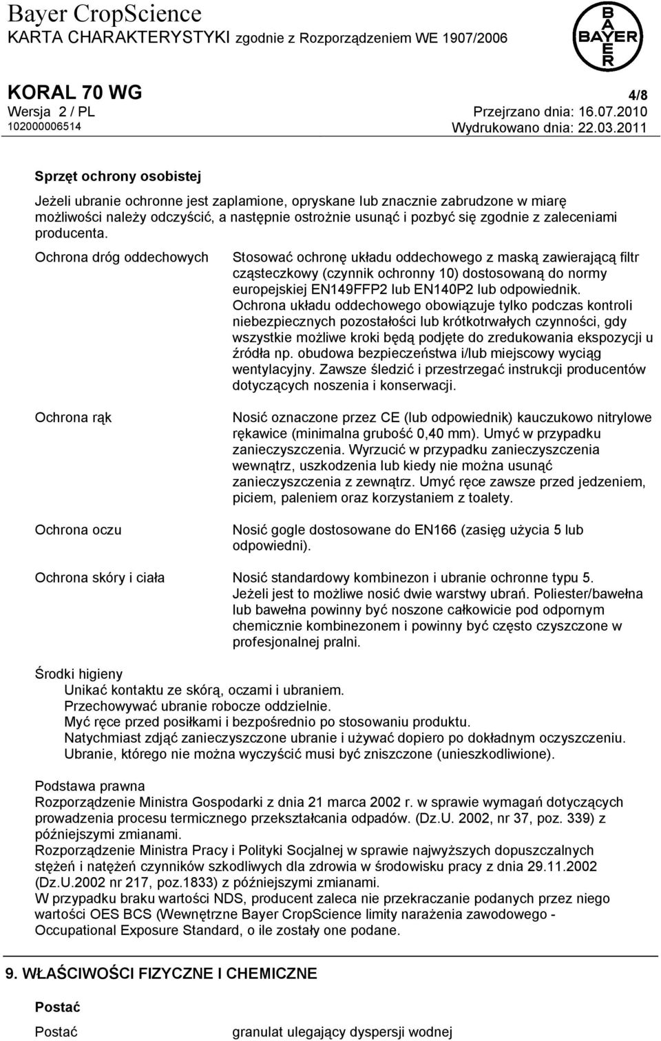 Ochrona dróg oddechowych Stosować ochronę układu oddechowego z maską zawierającą filtr cząsteczkowy (czynnik ochronny 10) dostosowaną do normy europejskiej EN149FFP2 lub EN140P2 lub odpowiednik.
