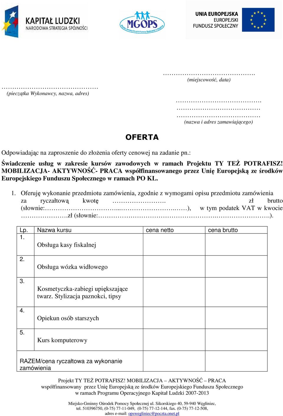 MOBILIZACJA- AKTYWNOŚĆ- PRACA współfinansowanego przez Unię Europejską ze środków Europejskiego Funduszu Społecznego w ramach PO KL. 1.