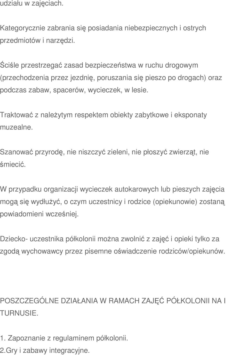 Traktować z należytym respektem obiekty zabytkowe i eksponaty muzealne. Szanować przyrodę, nie niszczyć zieleni, nie płoszyć zwierząt, nie śmiecić.