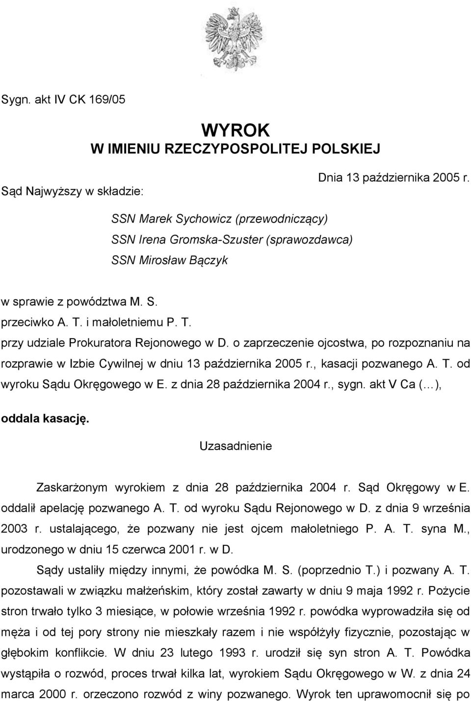 o zaprzeczenie ojcostwa, po rozpoznaniu na rozprawie w Izbie Cywilnej w dniu 13 października 2005 r., kasacji pozwanego A. T. od wyroku Sądu Okręgowego w E. z dnia 28 października 2004 r., sygn.