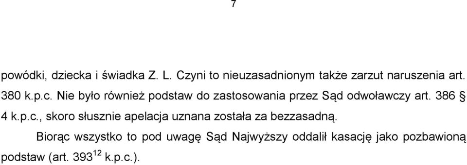 Nie było również podstaw do zastosowania przez Sąd odwoławcz