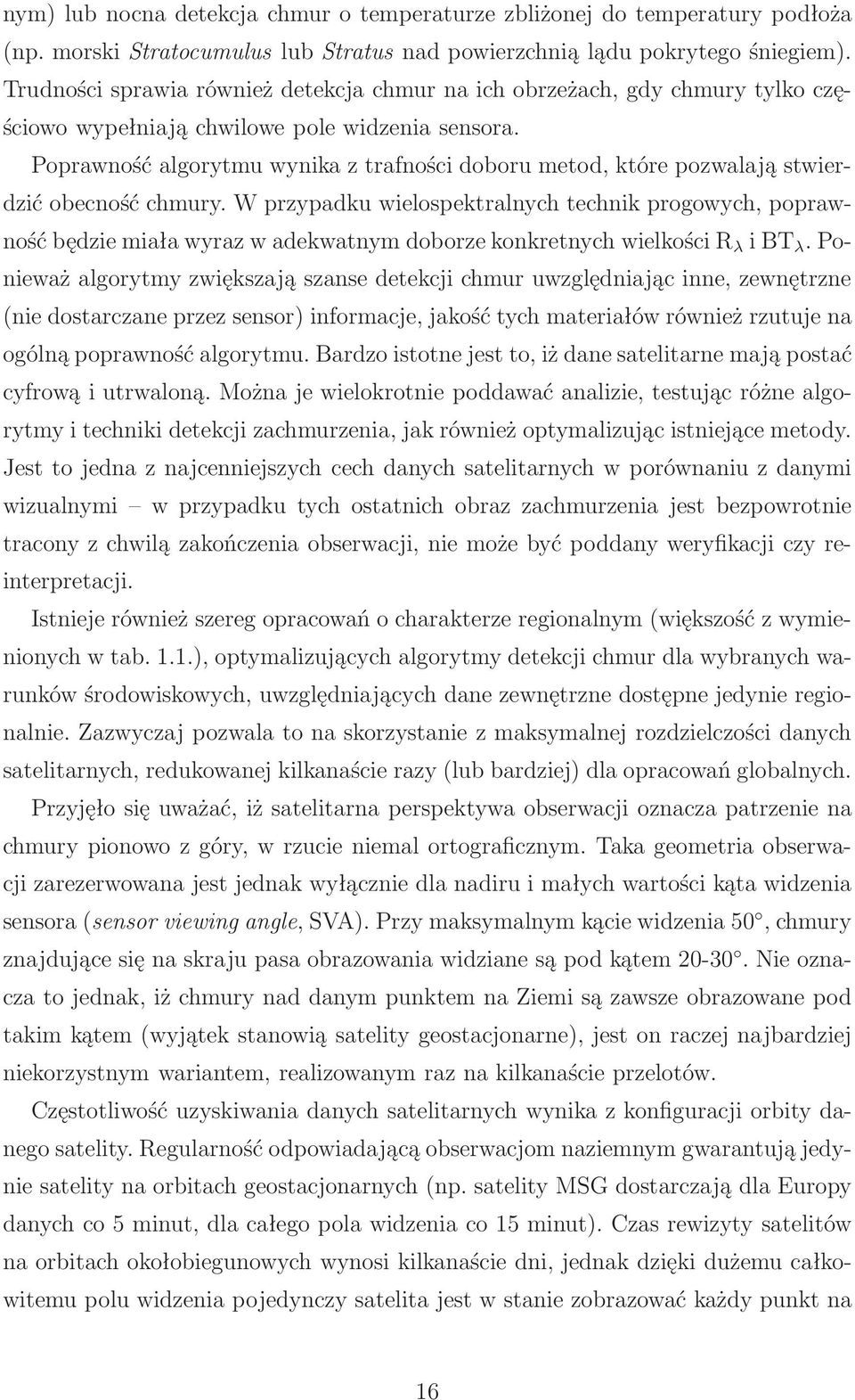 Poprawność algorytmu wynika z trafności doboru metod, które pozwalają stwierdzić obecność chmury.
