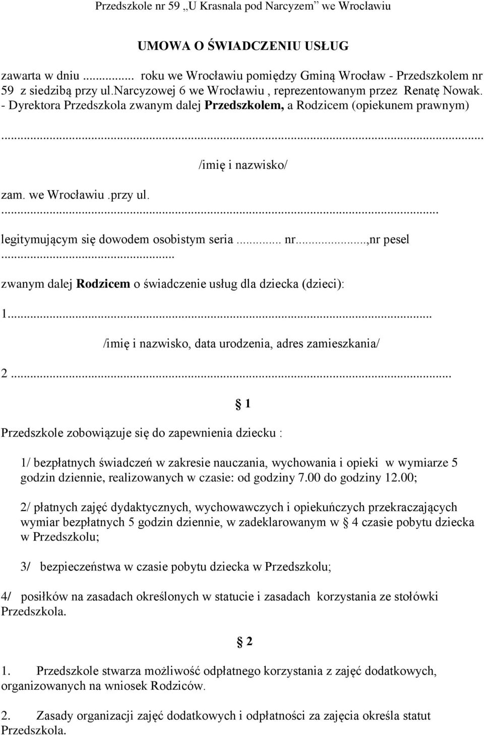 .. zwanym dalej Rodzicem o świadczenie usług dla dziecka (dzieci): 1... /imię i nazwisko, data urodzenia, adres zamieszkania/ 2.