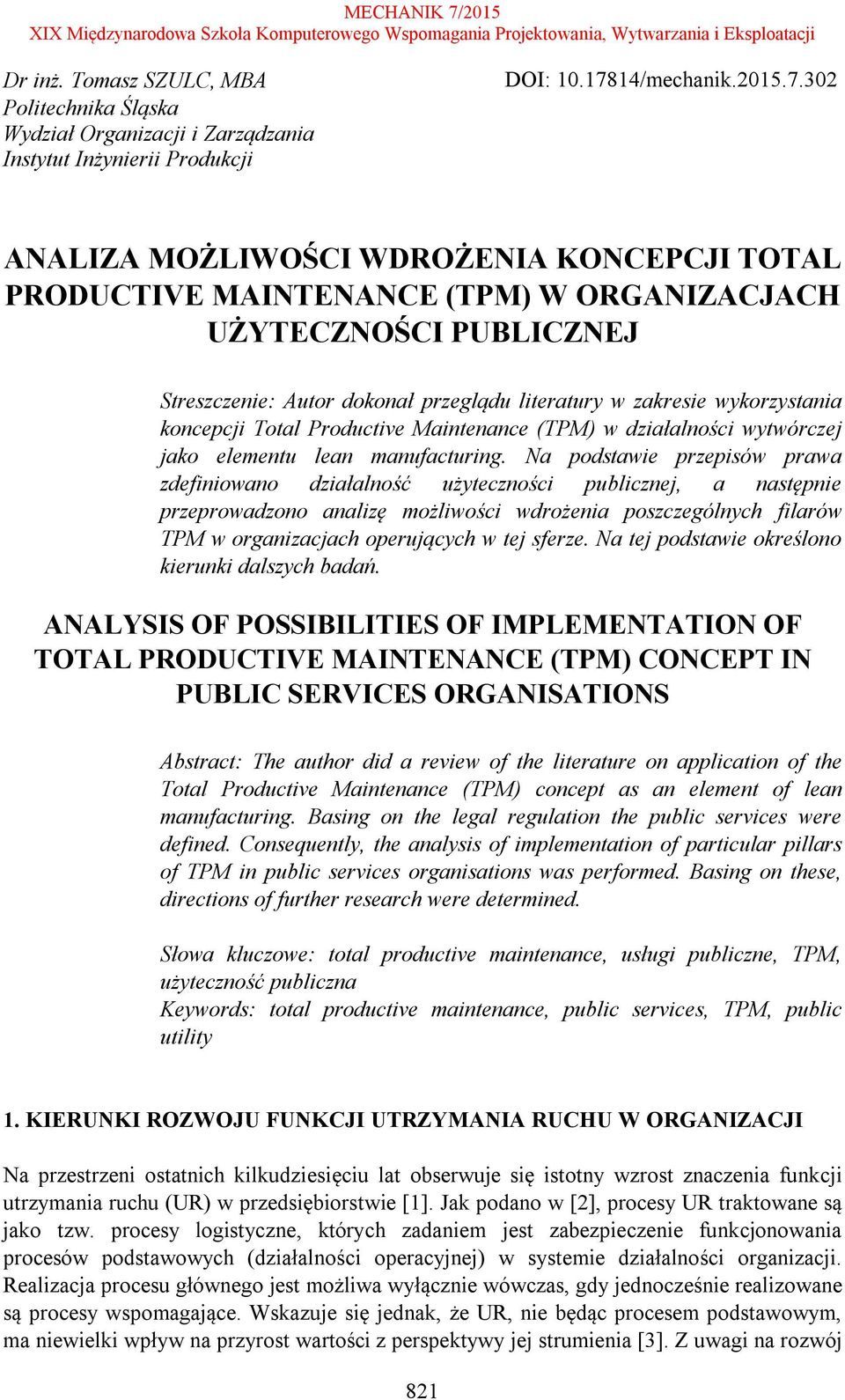 302 ANALIZA MOŻLIWOŚCI WDROŻENIA KONCEPCJI TOTAL PRODUCTIVE MAINTENANCE (TPM) W ORGANIZACJACH UŻYTECZNOŚCI PUBLICZNEJ Streszczenie: Autor dokonał przeglądu literatury w zakresie wykorzystania