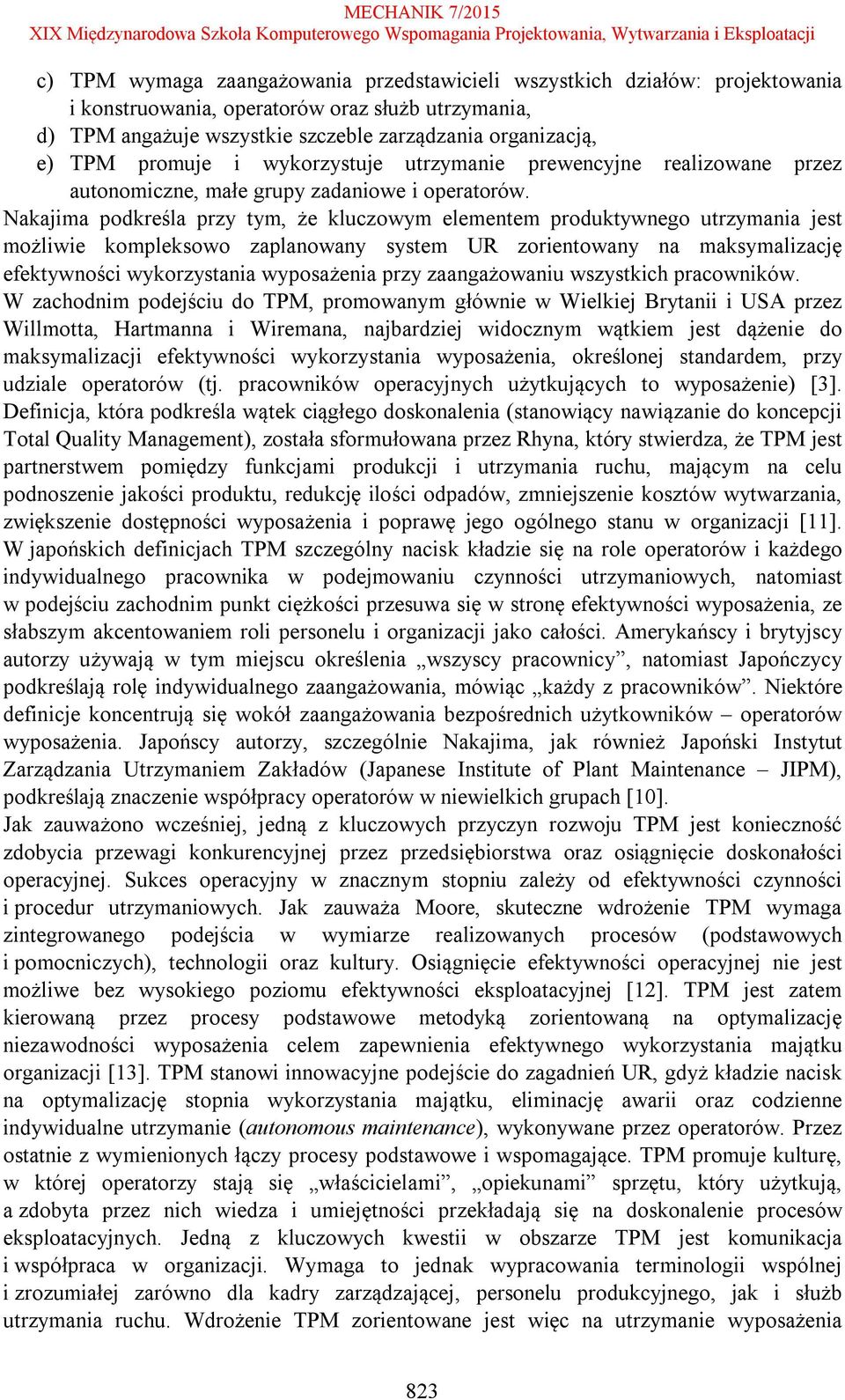 Nakajima podkreśla przy tym, że kluczowym elementem produktywnego utrzymania jest możliwie kompleksowo zaplanowany system UR zorientowany na maksymalizację efektywności wykorzystania wyposażenia przy