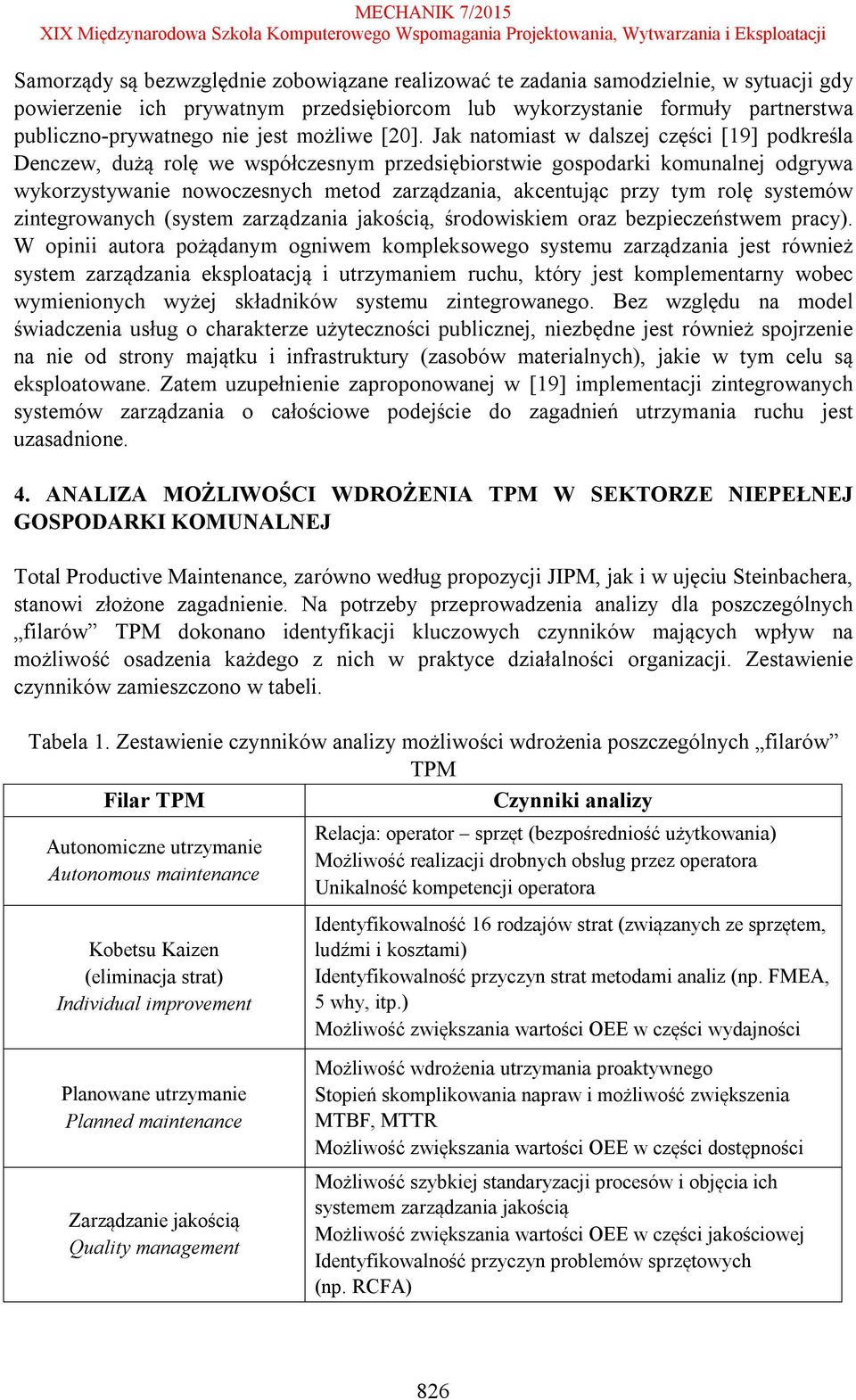 Jak natomiast w dalszej części [19] podkreśla Denczew, dużą rolę we współczesnym przedsiębiorstwie gospodarki komunalnej odgrywa wykorzystywanie nowoczesnych metod zarządzania, akcentując przy tym