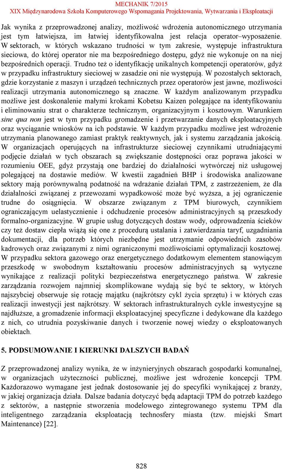 Trudno też o identyfikację unikalnych kompetencji operatorów, gdyż w przypadku infrastruktury sieciowej w zasadzie oni nie występują.