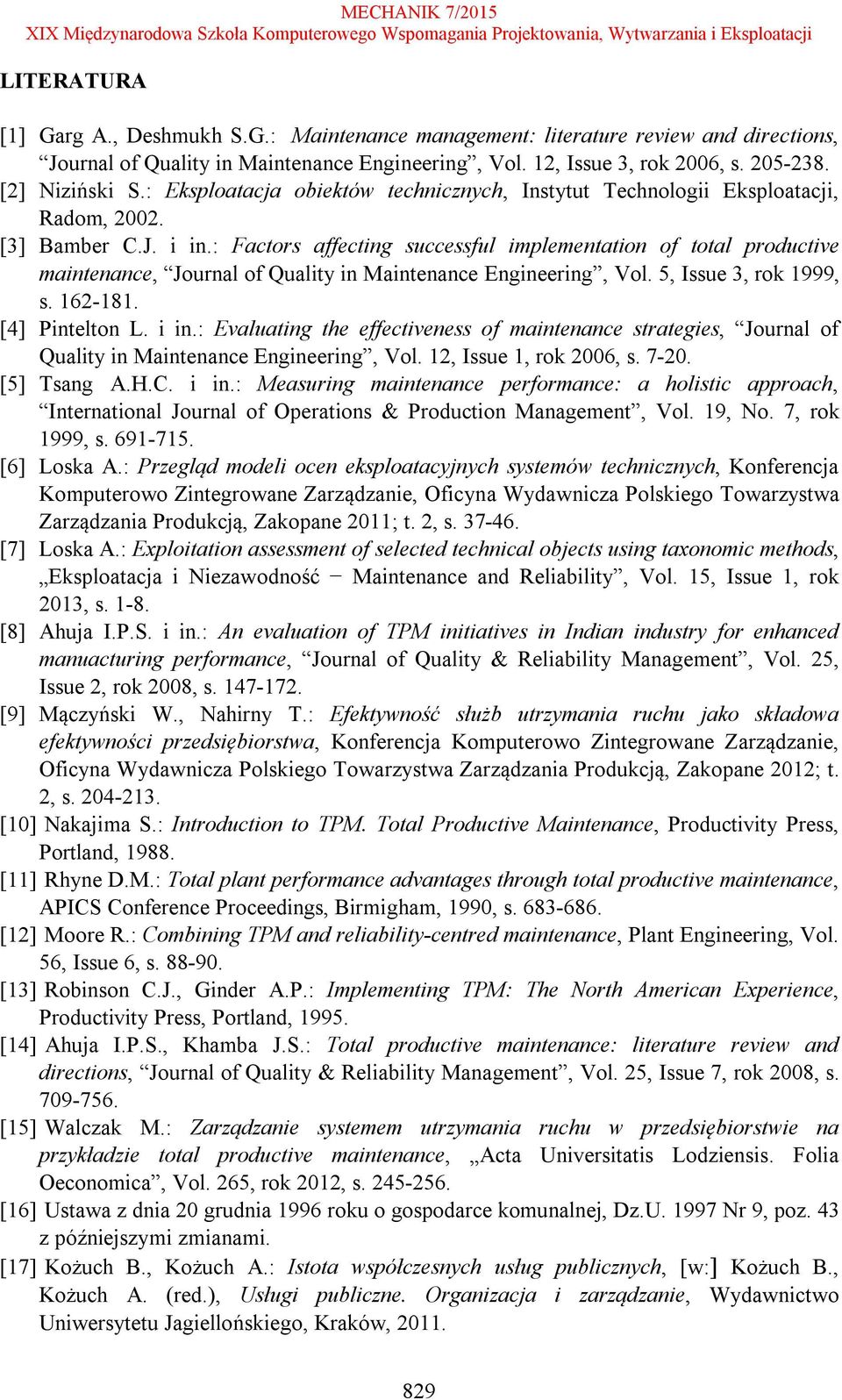 : Factors affecting successful implementation of total productive maintenance, Journal of Quality in Maintenance Engineering, Vol. 5, Issue 3, rok 1999, s. 162-181. [4] Pintelton L. i in.