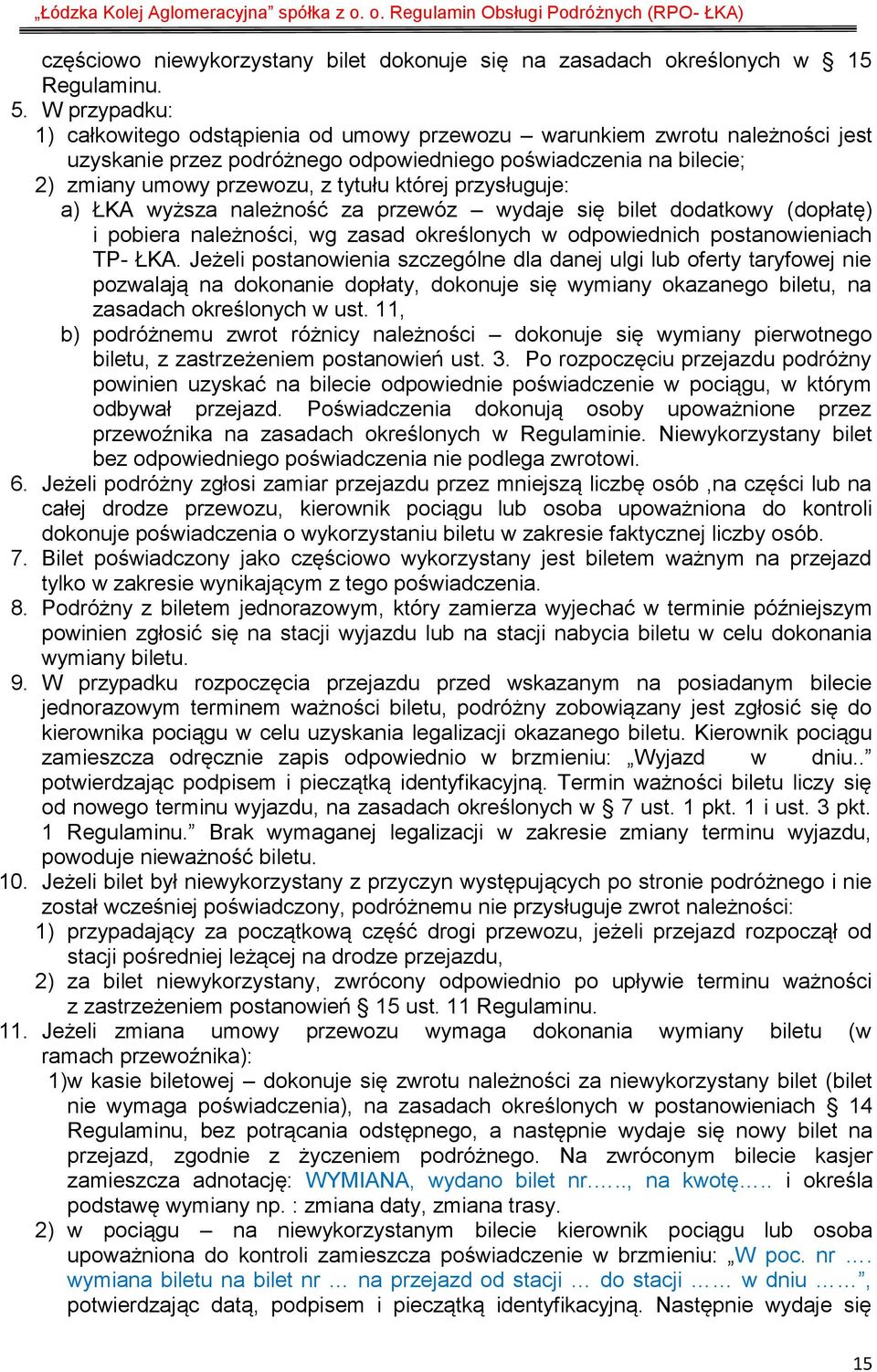 przysługuje: a) ŁKA wyższa należność za przewóz wydaje się bilet dodatkowy (dopłatę) i pobiera należności, wg zasad określonych w odpowiednich postanowieniach TP- ŁKA.