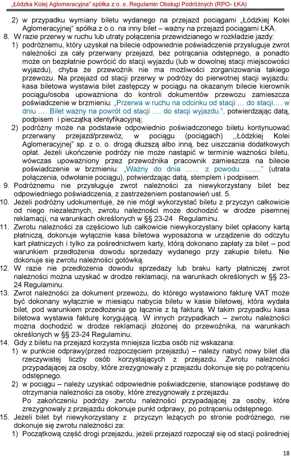 przejazd, bez potrącania odstępnego, a ponadto może on bezpłatnie powrócić do stacji wyjazdu (lub w dowolnej stacji miejscowości wyjazdu), chyba że przewoźnik nie ma możliwości zorganizowania takiego