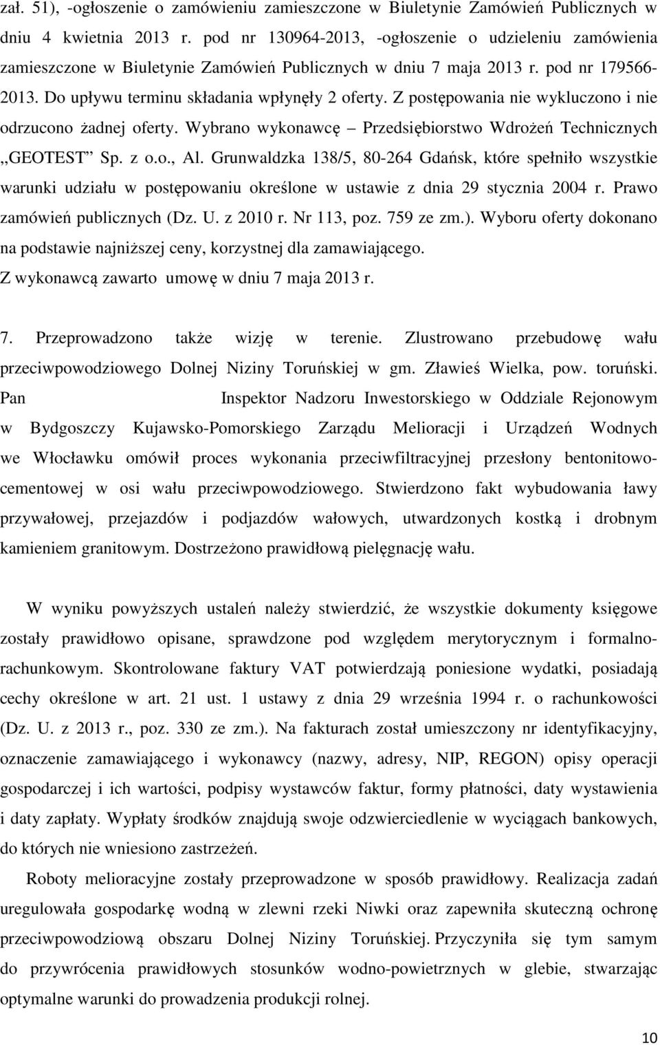 Z postępowania nie wykluczono i nie odrzucono żadnej oferty. Wybrano wykonawcę Przedsiębiorstwo Wdrożeń Technicznych,,GEOTEST Sp. z o.o., Al.