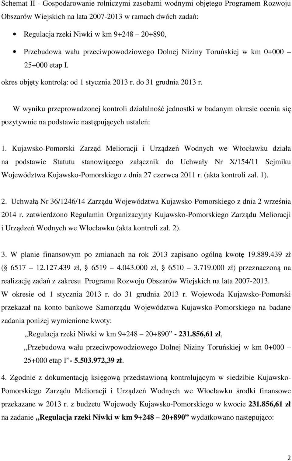 W wyniku przeprowadzonej kontroli działalność jednostki w badanym okresie ocenia się pozytywnie na podstawie następujących ustaleń: 1.