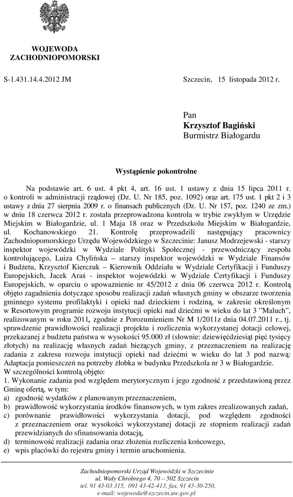 1240 ze zm.) w dniu 18 czerwca 2012 r. została przeprowadzona kontrola w trybie zwykłym w Urzędzie Miejskim w Białogardzie, ul. 1 Maja 18 oraz w Przedszkolu Miejskim w Białogardzie, ul.
