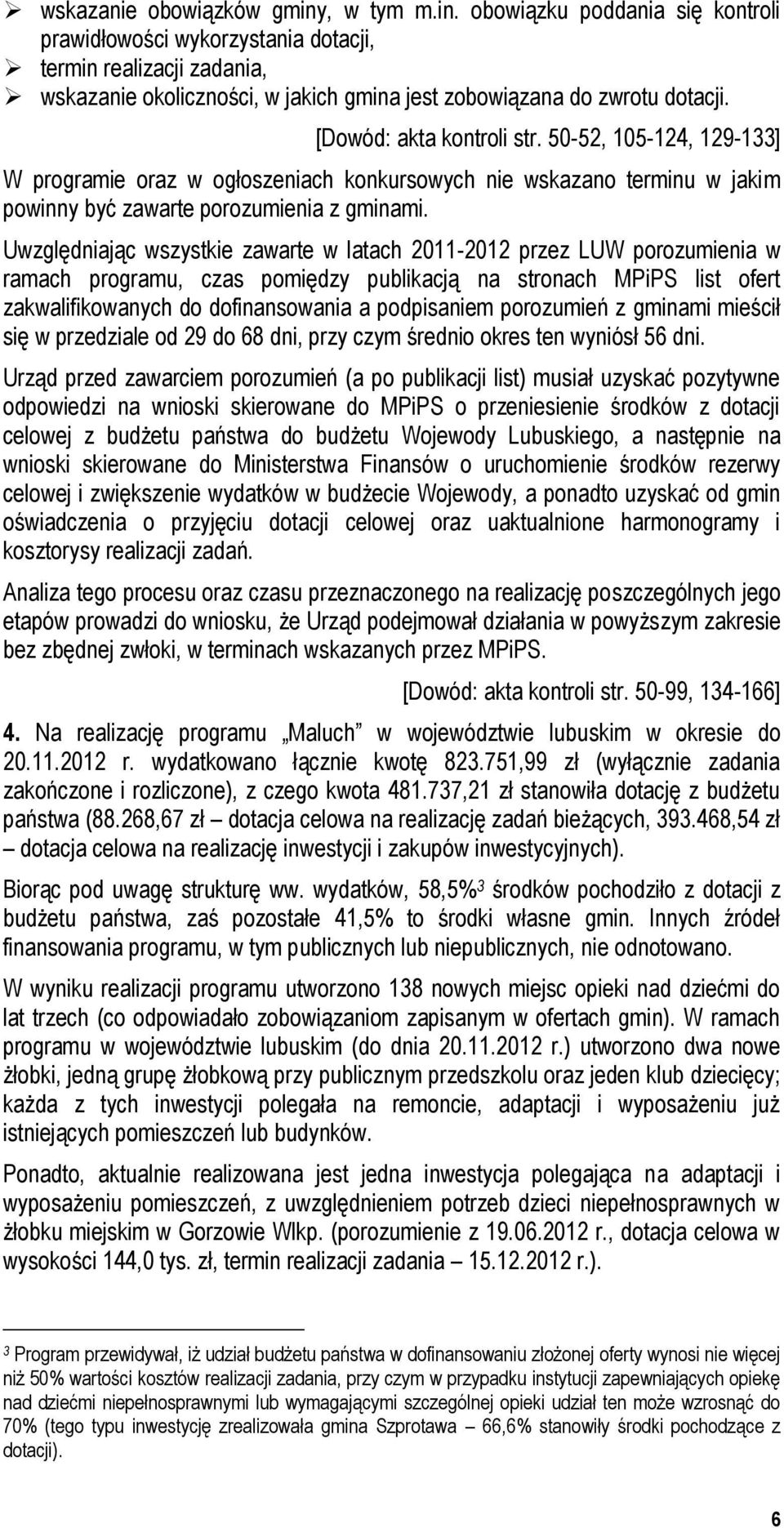Uwzględniając wszystkie zawarte w latach 2011-2012 przez LUW porozumienia w ramach programu, czas pomiędzy publikacją na stronach MPiPS list ofert zakwalifikowanych do dofinansowania a podpisaniem