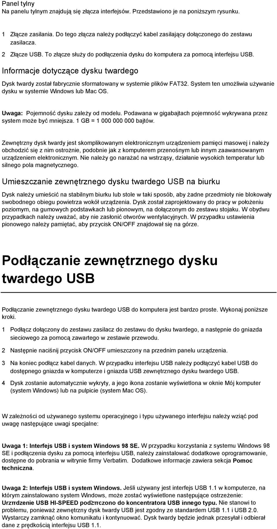 Informacje dotyczące dysku twardego Dysk twardy został fabrycznie sformatowany w systemie plików FAT32. System ten umożliwia używanie dysku w systemie Windows lub Mac OS.