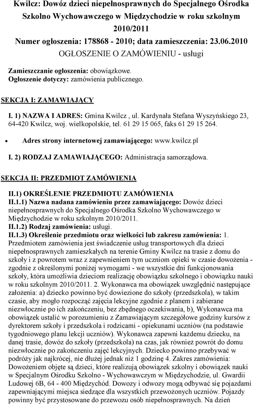 Kardynała Stefana Wyszyńskiego 23, 64-420 Kwilcz, woj. wielkopolskie, tel. 61 29 15 065, faks 61 29 15 264. Adres strony internetowej zamawiającego: www.kwilcz.pl I.