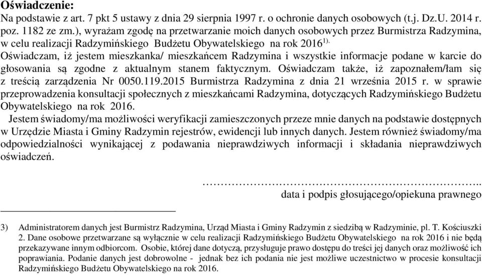 Oświadczam, iż jestem mieszkanka/ mieszkańcem Radzymina i wszystkie informacje podane w karcie do głosowania są zgodne z aktualnym stanem faktycznym.