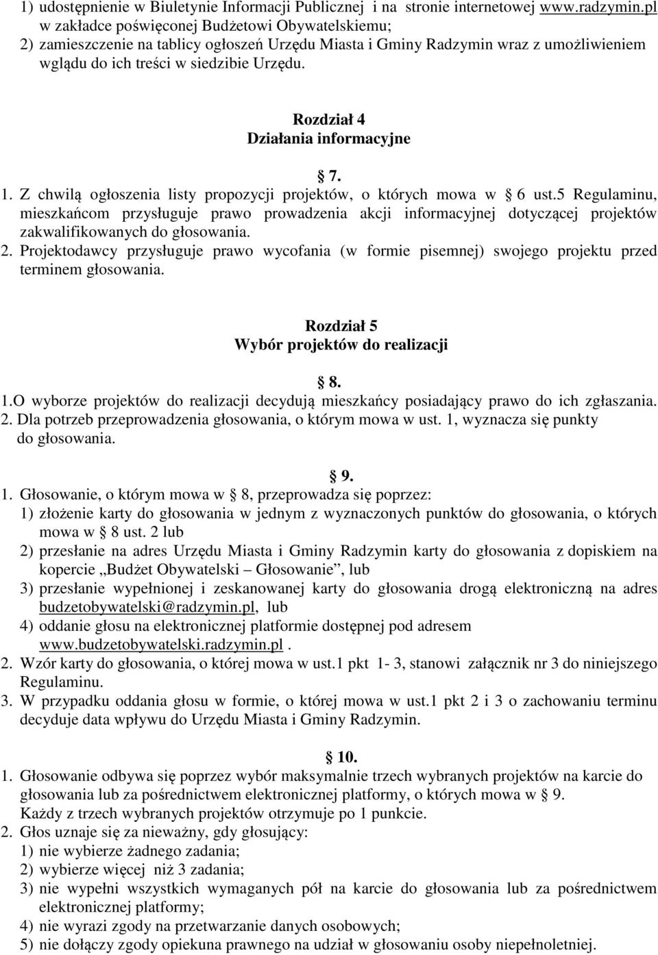 Rozdział 4 Działania informacyjne 7. 1. Z chwilą ogłoszenia listy propozycji projektów, o których mowa w 6 ust.