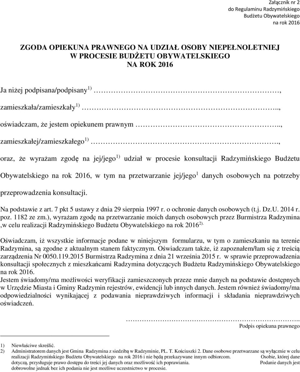 , oraz, że wyrażam zgodę na jej/jego 1) udział w procesie konsultacji Radzymińskiego Budżetu Obywatelskiego na rok 2016, w tym na przetwarzanie jej/jego 1 danych osobowych na potrzeby przeprowadzenia