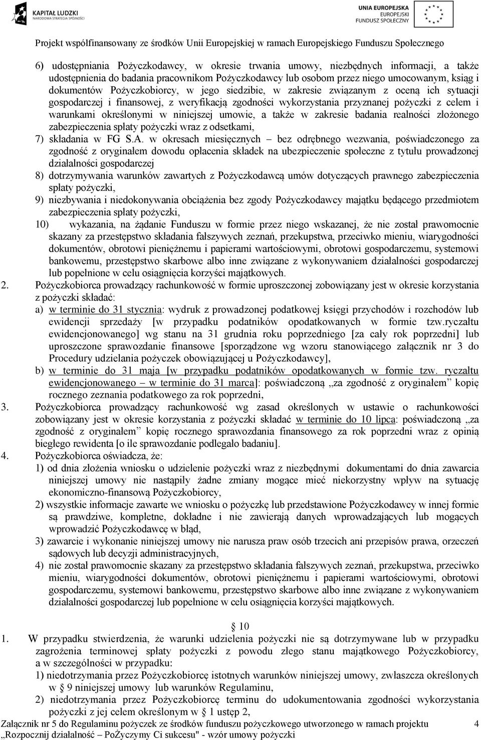 niniejszej umowie, a także w zakresie badania realności złożonego zabezpieczenia spłaty pożyczki wraz z odsetkami, 7) składania w FG S.A.