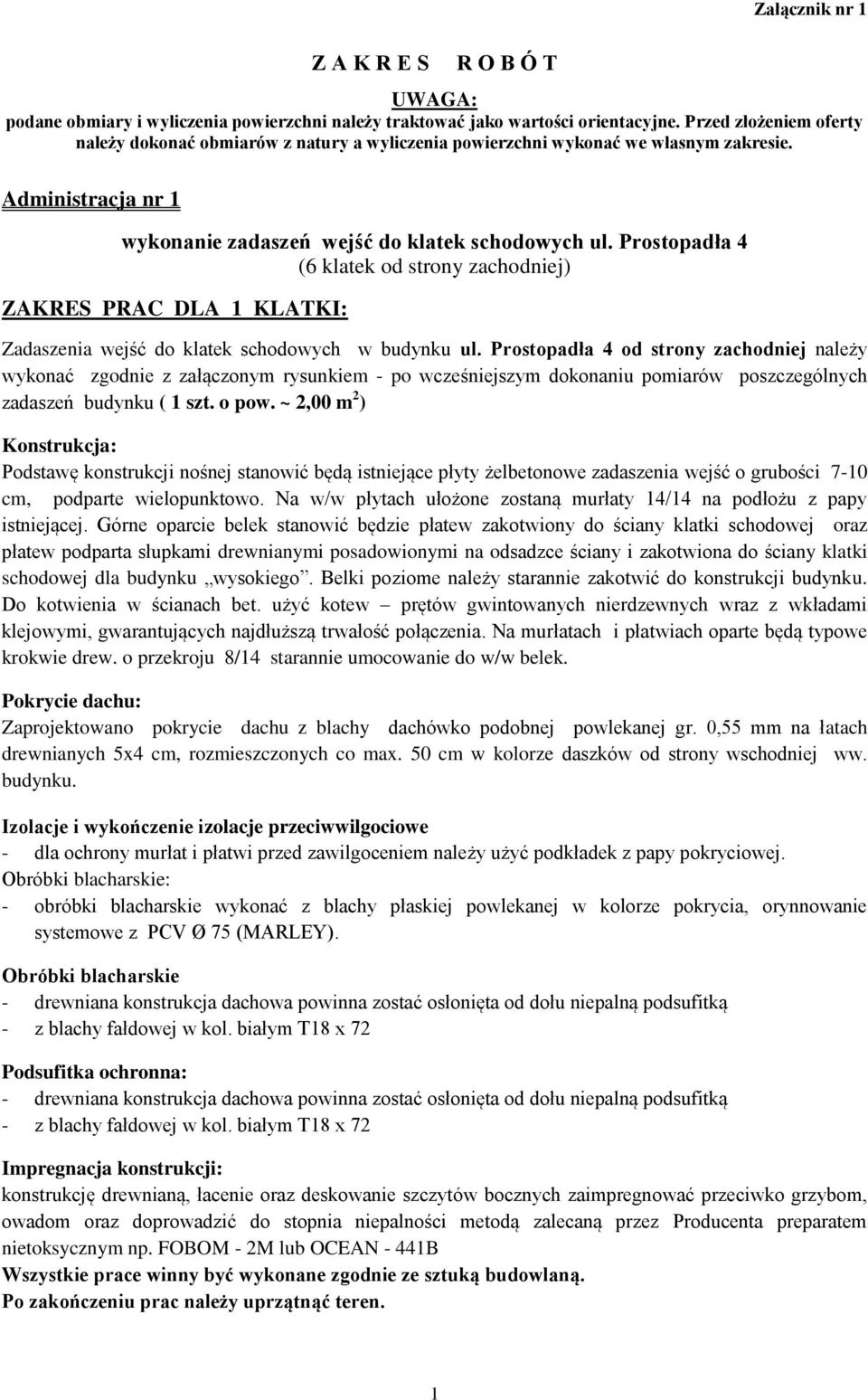 Prostopadła 4 (6 klatek od strony zachodniej) ZAKRES PRAC DLA 1 KLATKI: Zadaszenia wejść do klatek schodowych w budynku ul.