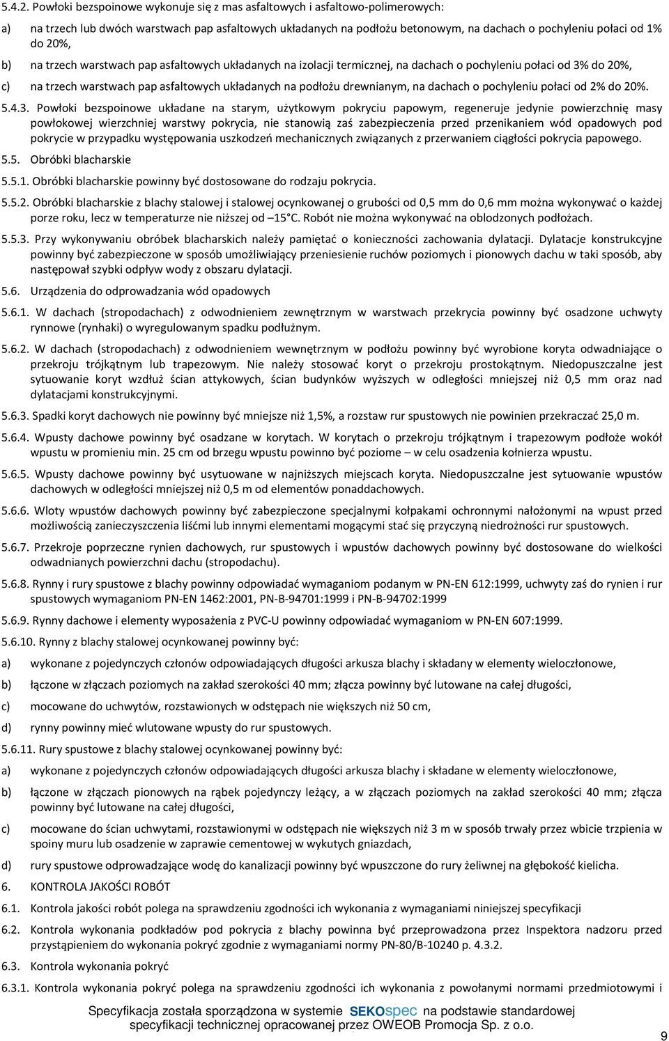 20%, b) na trzech warstwach pap asfaltowych układanych na izolacji termicznej, na dachach o pochyleniu połaci od 3% do 20%, c) na trzech warstwach pap asfaltowych układanych na podłożu drewnianym, na