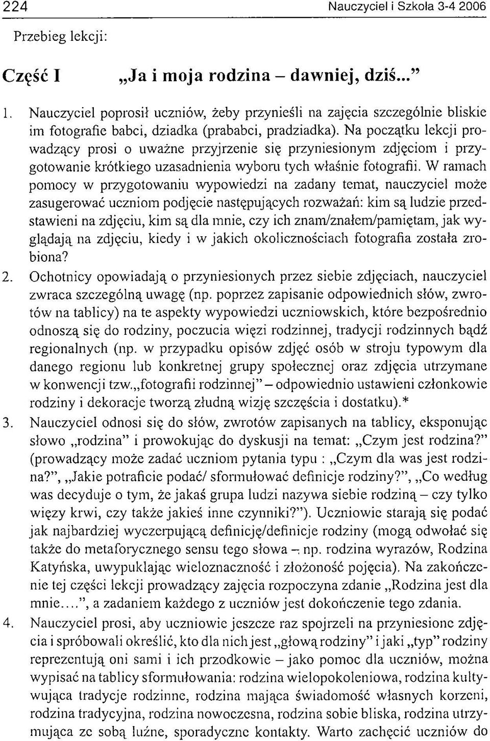 Na początku lekcji prowadzący prosi o uważne przyjrzenie się przyniesionym zdjęciom i przygotowanie krótkiego uzasadnienia wyboru tych właśnie fotografii.