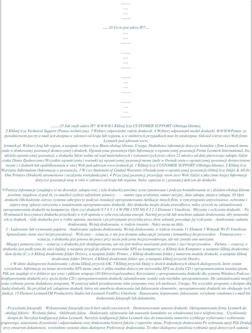 Odwied witryn sieci Web firmy Lexmark pod adresem www. lexmark.pl. Wybierz kraj lub region, a nastpnie wybierz lcze Biura obslugi klienta.