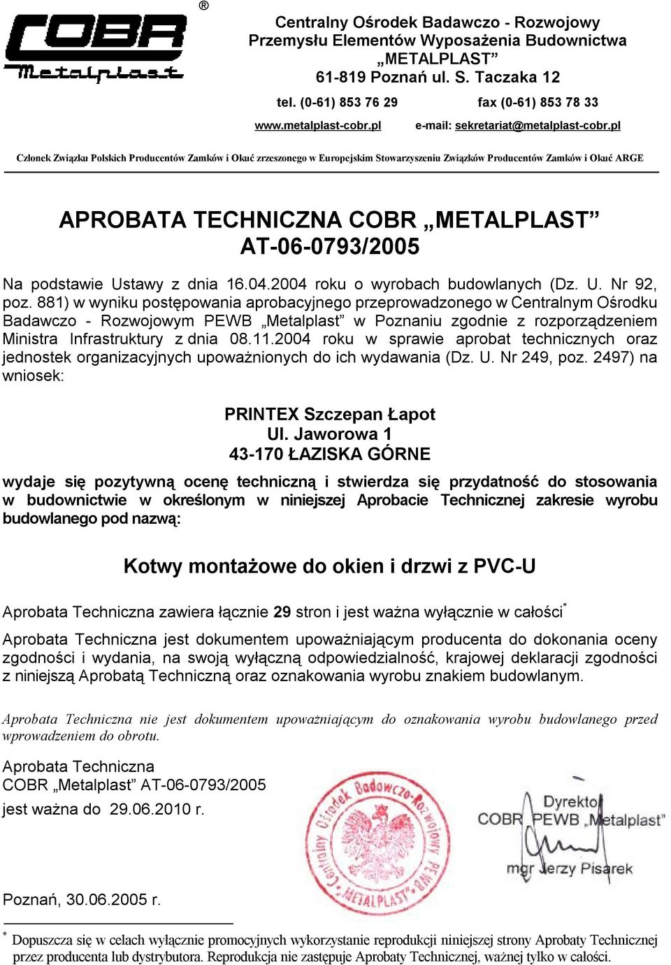 pl Członek Związku Polskich Producentów Zamków i Okuć zrzeszonego w Europejskim Stowarzyszeniu Związków Producentów Zamków i Okuć ARGE APROBATA TECHNICZNA COBR METALPLAST Na podstawie Ustawy z dnia