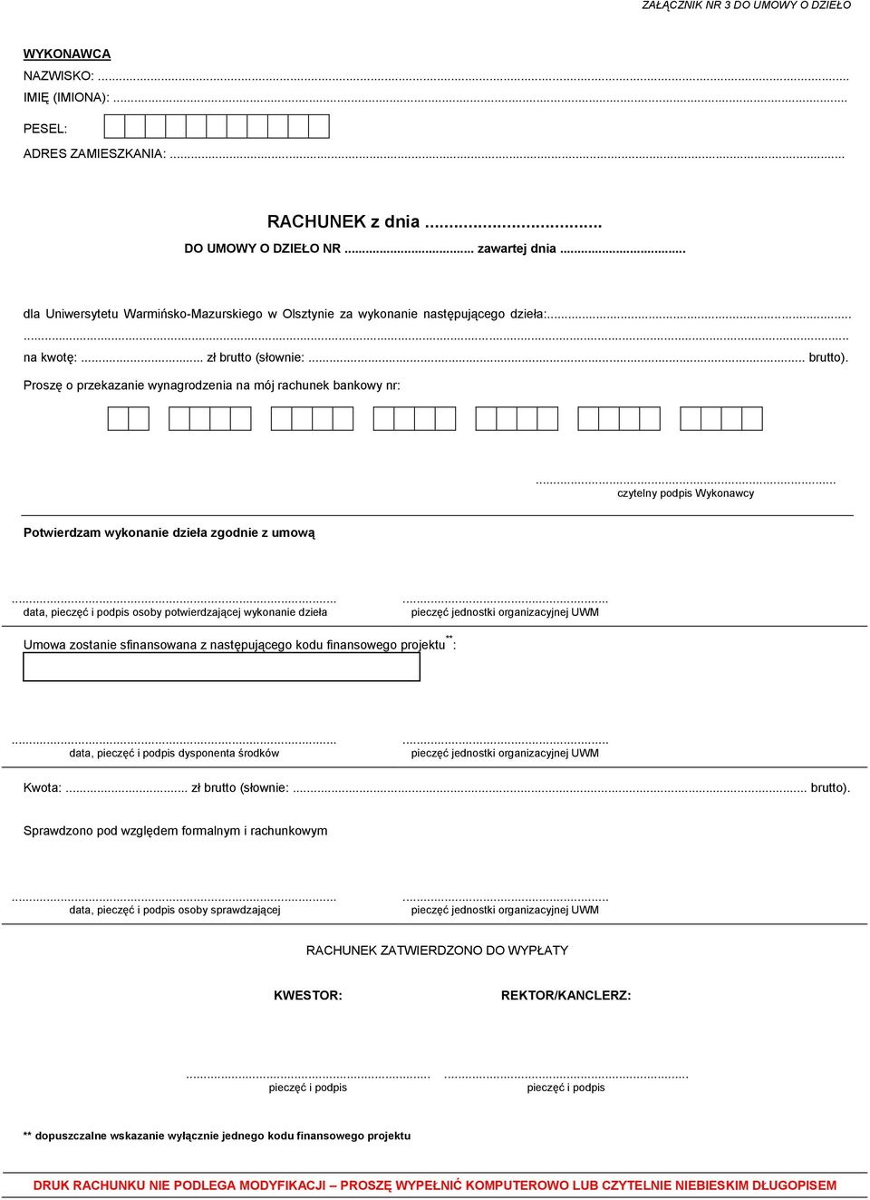 Proszę o przekazanie wynagrodzenia na mój rachunek bankowy nr:... czytelny podpis Wykonawcy Potwierdzam wykonanie dzieła zgodnie z umową... data, osoby potwierdzającej wykonanie dzieła.