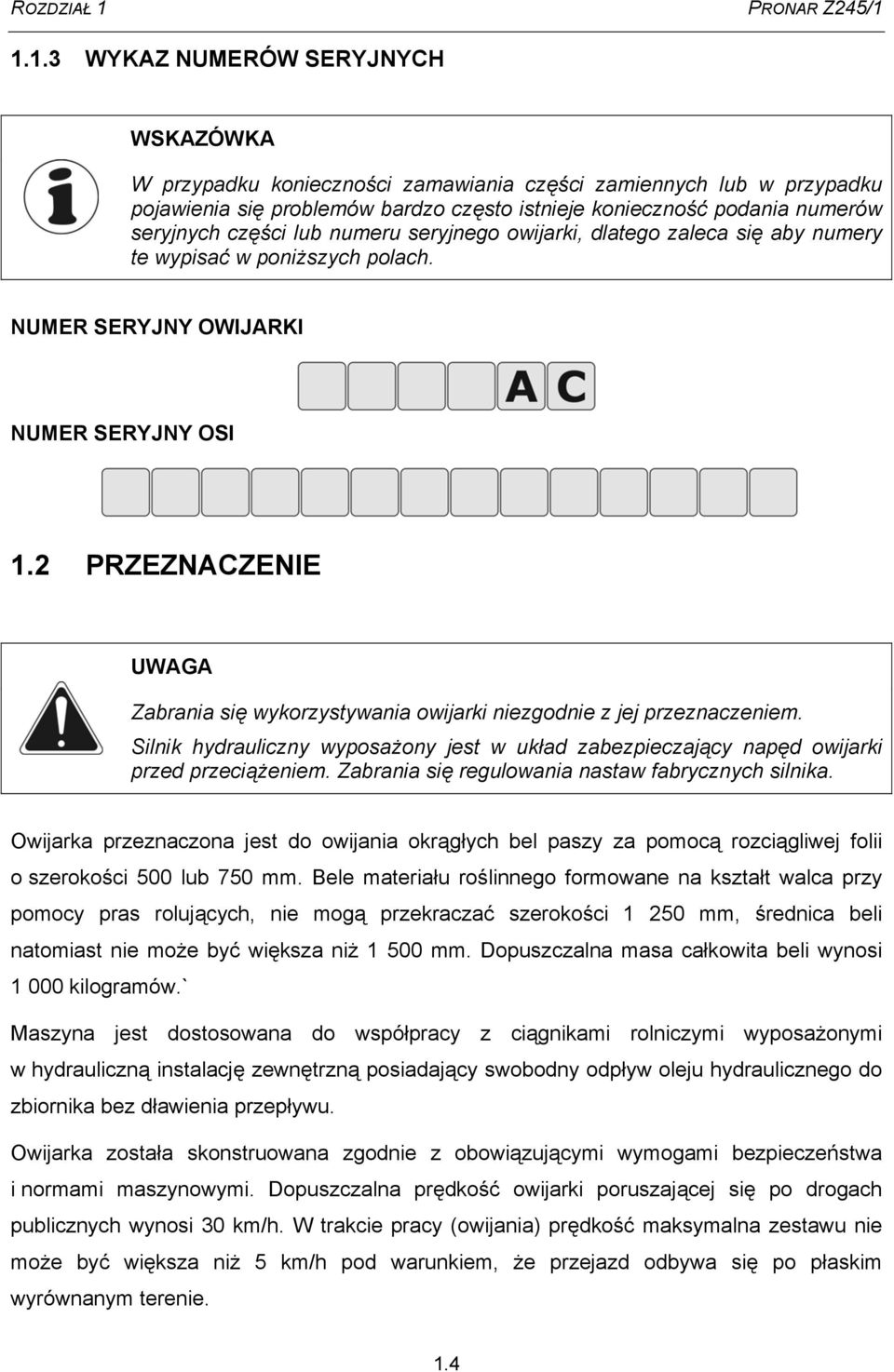 1.1.3 WYKAZ NUMERÓW SERYJNYCH WSKAZÓWKA W przypadku konieczności zamawiania części zamiennych lub w przypadku pojawienia się problemów bardzo często istnieje konieczność podania numerów seryjnych