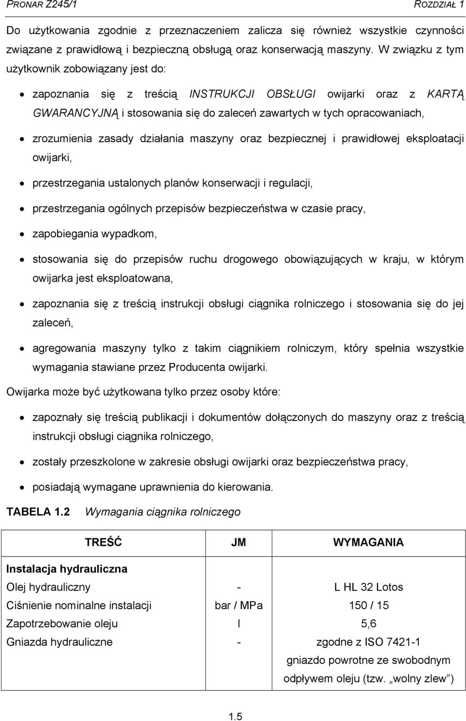 zasady działania maszyny oraz bezpiecznej i prawidłowej eksploatacji owijarki, przestrzegania ustalonych planów konserwacji i regulacji, przestrzegania ogólnych przepisów bezpieczeństwa w czasie