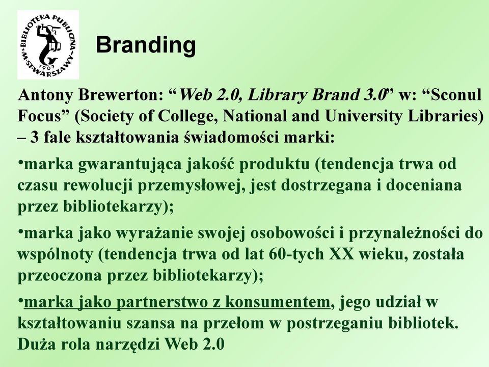 produktu (tendencja trwa od czasu rewolucji przemysłowej, jest dostrzegana i doceniana przez bibliotekarzy); marka jako wyrażanie swojej