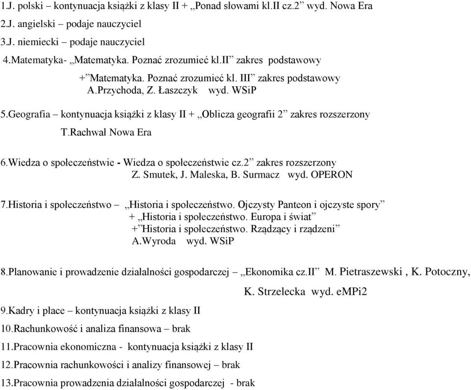 Rachwał Nowa Era 6.Wiedza o społeczeństwie - Wiedza o społeczeństwie cz.2 zakres rozszerzony Z. Smutek, J. Maleska, B. Surmacz wyd. OPERON 7.Historia i społeczeństwo Historia i społeczeństwo.