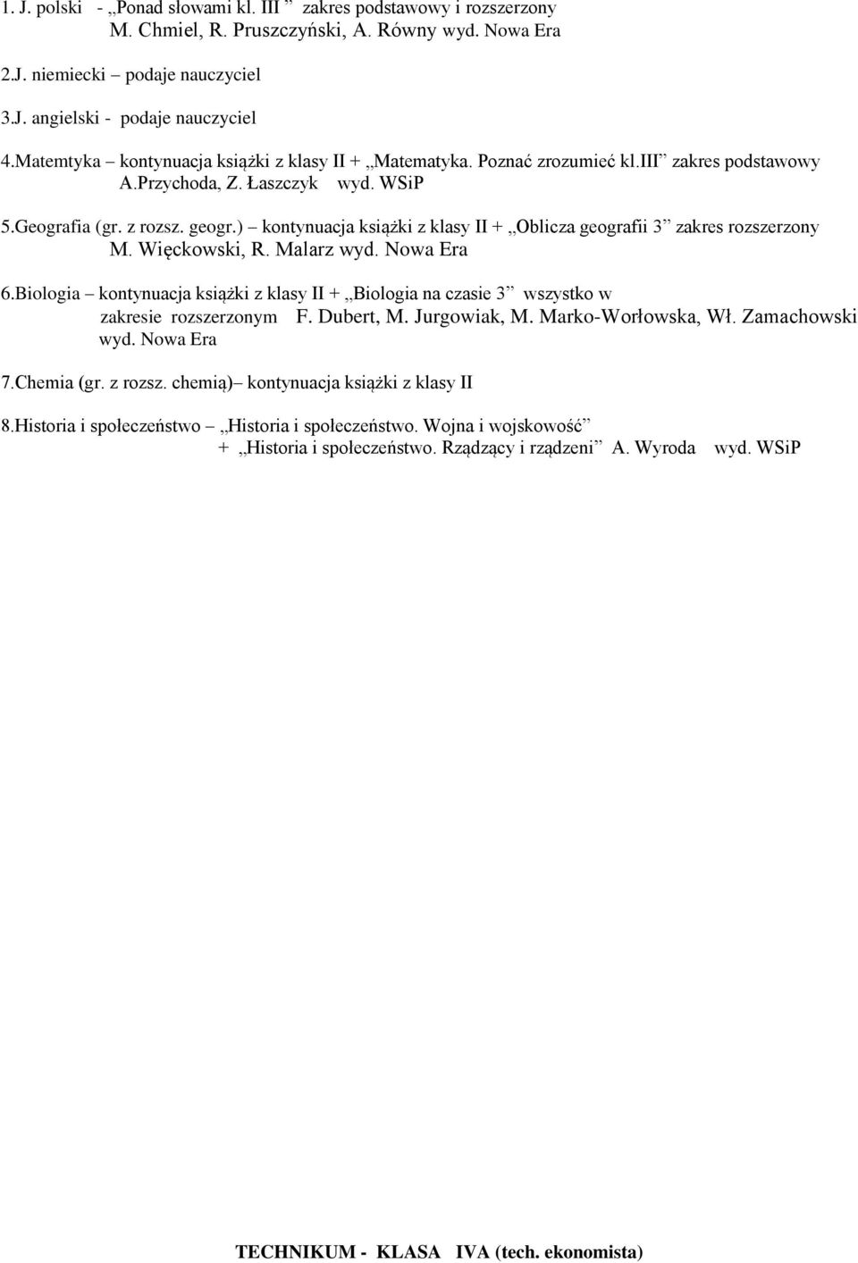 ) kontynuacja książki z klasy II + Oblicza geografii 3 zakres rozszerzony M. Więckowski, R. Malarz wyd. Nowa Era 6.
