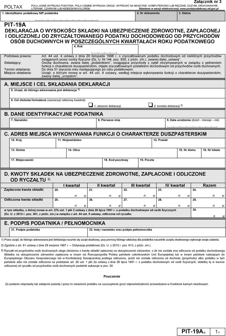 Status Załącznik nr 3 PIT-19A DEKLARACJA O WYSOKOŚCI SKŁADKI NA UBEZPIECZENIE ZDROWOTNE ZAPŁACONEJ I ODLICZONEJ OD ZRYCZAŁTOWANEGO PODATKU DOCHODOWEGO OD PRZYCHODÓW OSÓB DUCHOWNYCH W POSZCZEGÓLNYCH