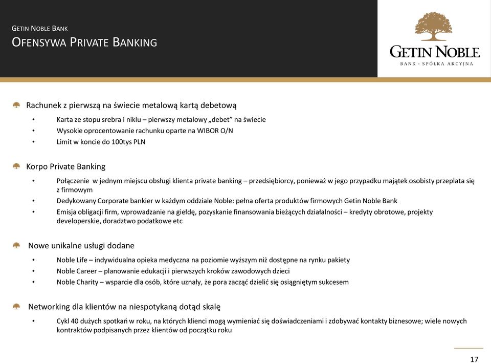 Dedykowany Corporate bankier w każdym oddziale Noble: pełna oferta produktów firmowych Getin Noble Bank Emisja obligacji firm, wprowadzanie na giełdę, pozyskanie finansowania bieżących działalności