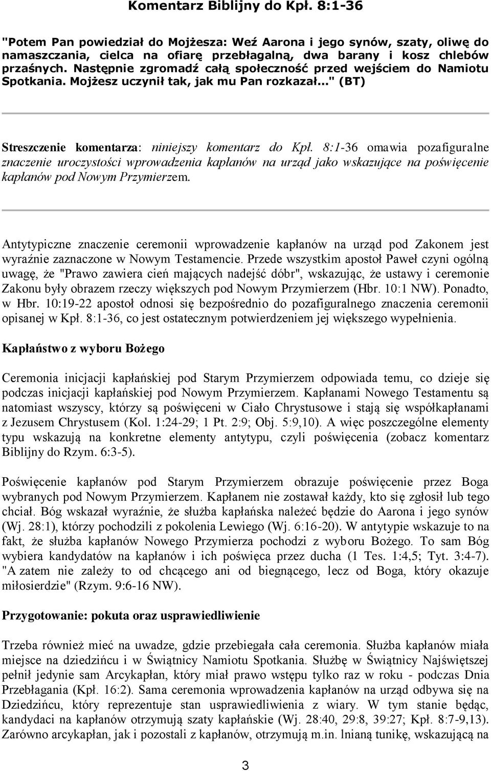 8:1-36 omawia pozafiguralne znaczenie uroczystości wprowadzenia kapłanów na urząd jako wskazujące na poświęcenie kapłanów pod Nowym Przymierzem.