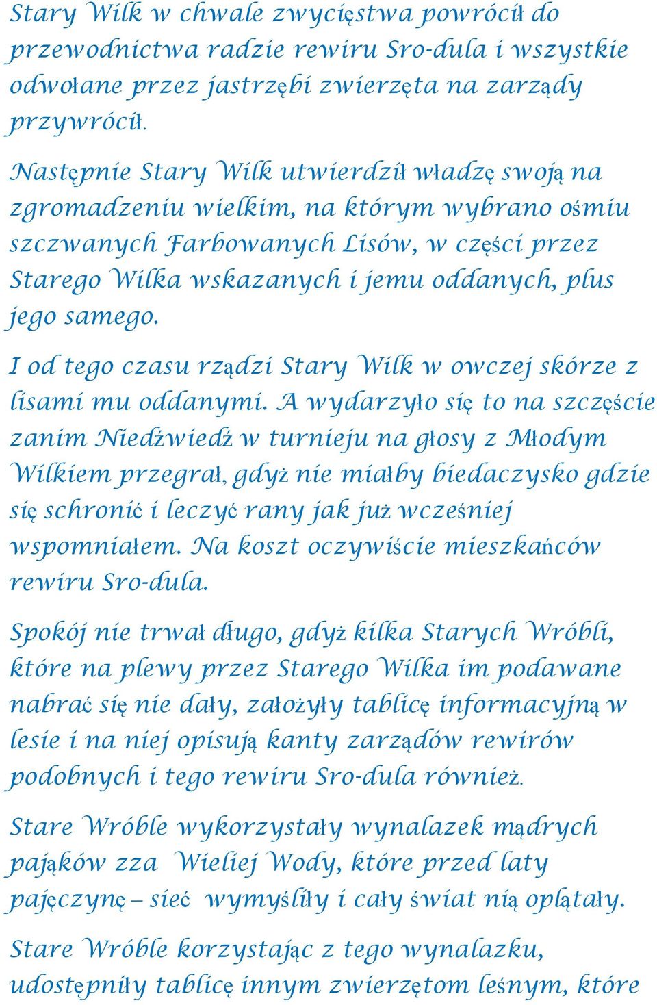 I od tego czasu rządzi Stary Wilk w owczej skórze z lisami mu oddanymi.