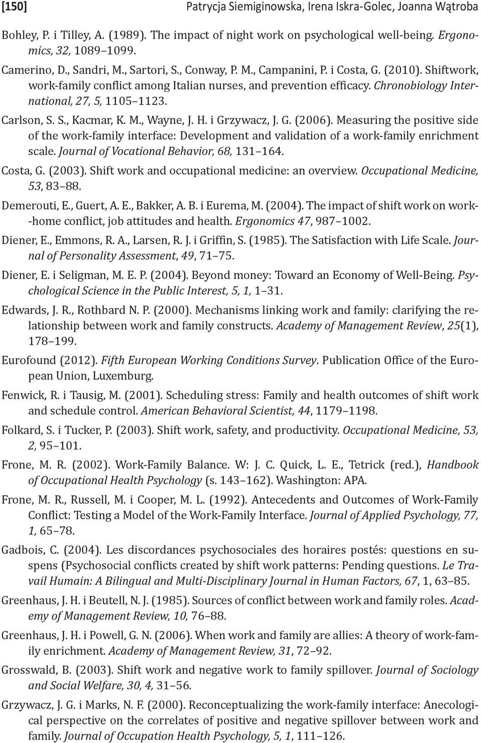 Chronobiology International, 27, 5, 1105 1123. Carlson, S. S., Kacmar, K. M., Wayne, J. H. i Grzywacz, J. G. (2006).