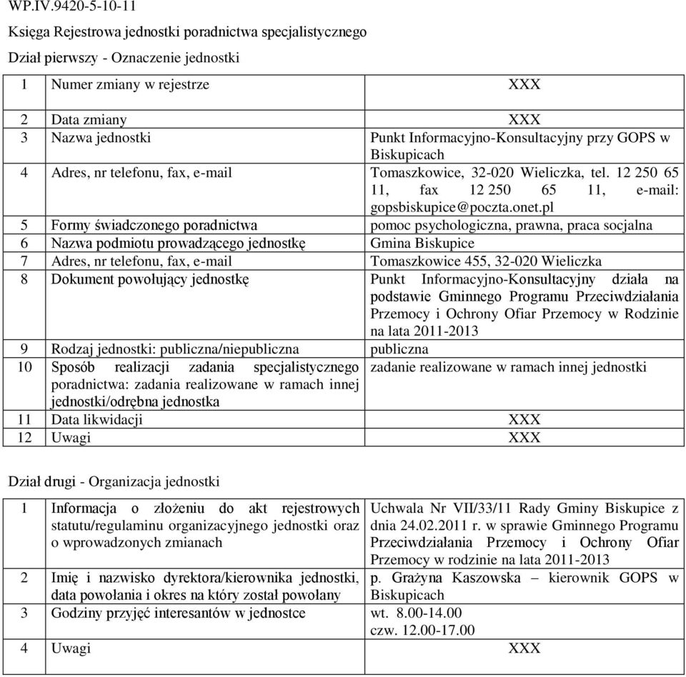 pl 5 Formy świadczonego poradnictwa pomoc psychologiczna, prawna, praca socjalna 6 Nazwa podmiotu prowadzącego jednostkę Gmina Biskupice 7 Adres, nr telefonu, fax, e-mail Tomaszkowice 455, 32-020